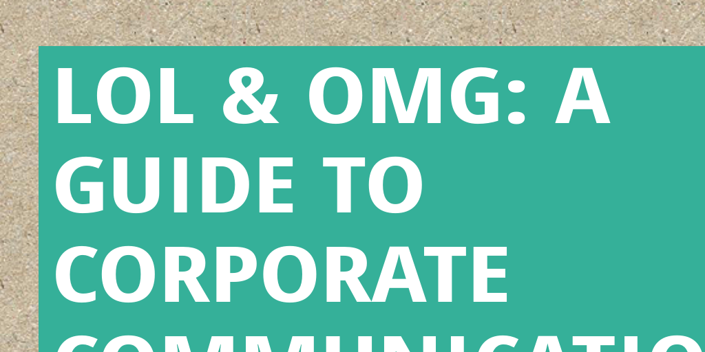 lol & omg: a guide to corporate communication by Erika Shapiro - Infogram