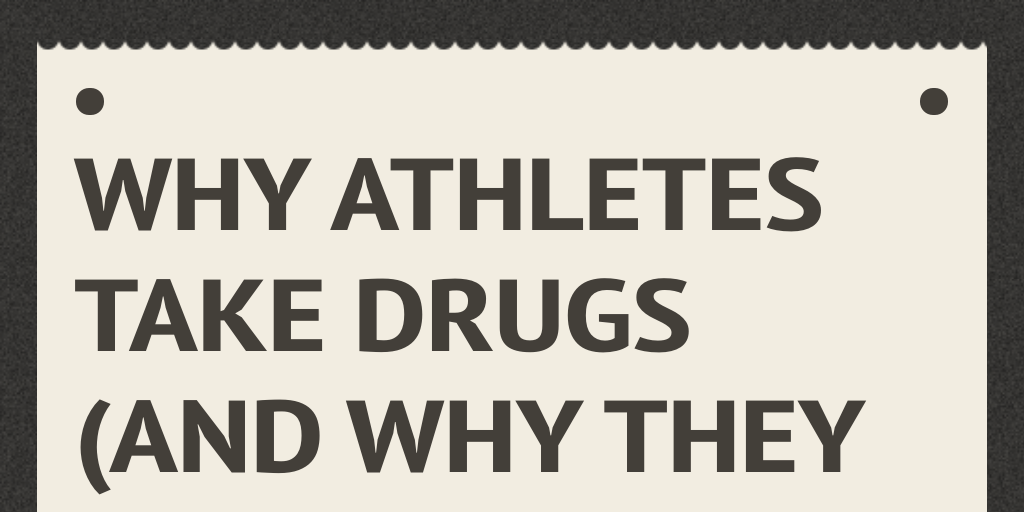 WHY ATHLETES TAKE DRUGS (and why they are banned) Infogram
