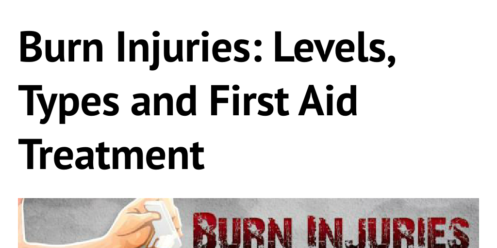Burn Injuries Levels, Types and First Aid Treatment Infogram