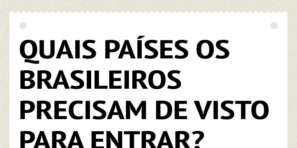 Quais países os Brasileiros precisam de visto para entrar? Infogram