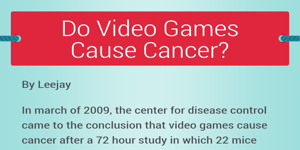 Do Video Games Cause Cancer? Infogram