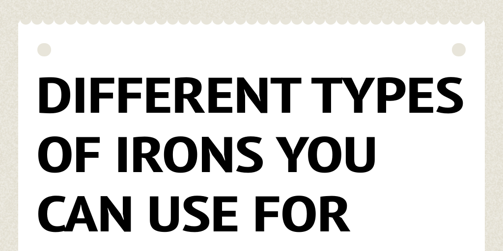 Different types of irons you can use for your clothes Infogram
