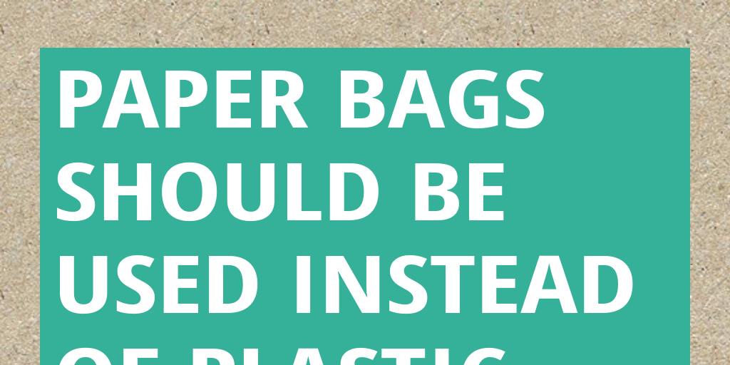 Paper Bags Should be used instead of plastic bags Infogram