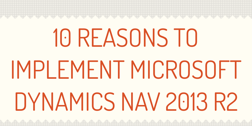 10 Reasons to Implement Microsoft Dynamics NAV 2013 R2 by ruhul - Infogram