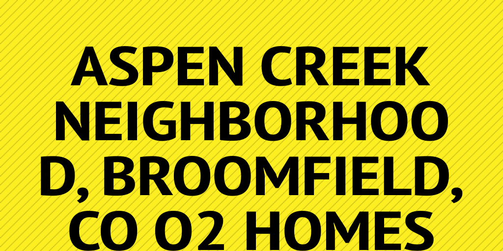 Aspen Creek Neighborhood, Broomfield, CO Q2 Homes Sales by Beth Skinner